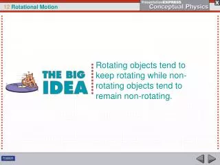 Rotating objects tend to keep rotating while non-rotating objects tend to remain non-rotating.