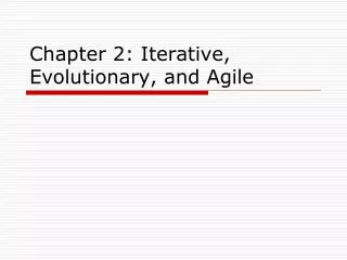 Chapter 2: Iterative, Evolutionary, and Agile