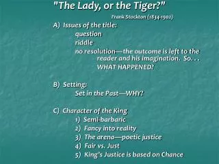 &quot;The Lady, or the Tiger?&quot; Frank Stockton (1834-1902) 			A) Issues of the title: 				question