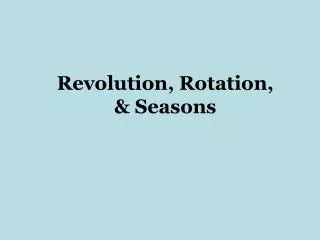 Revolution, Rotation, &amp; Seasons