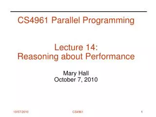 CS4961 Parallel Programming Lecture 14: Reasoning about Performance Mary Hall October 7, 2010