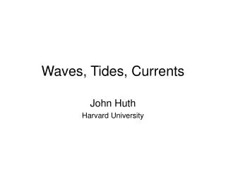 Waves, Tides, Currents