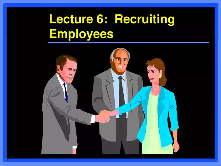 lecture 6 recruiting employees