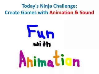 Today's Ninja Challenge: Create Games with Animation &amp; Sound