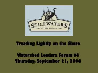 Treading Lightly on the Shore Watershed Leaders Forum #4 Thursday, September 21, 2006