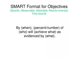 SMART Format for Objectives (Specific, Measurable, Attainable, Results-oriented, Time-bound)