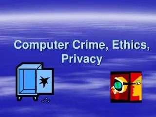 Computer Crime, Ethics, Privacy