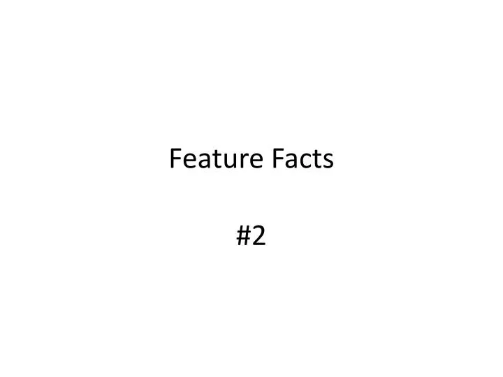 feature facts