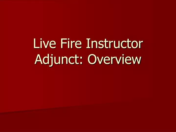 live fire instructor adjunct overview