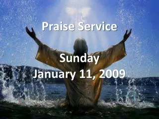 Praise Service Sunday January 11, 2009