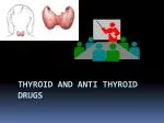 Thyroid and Anti thyroid drugs - slide 1