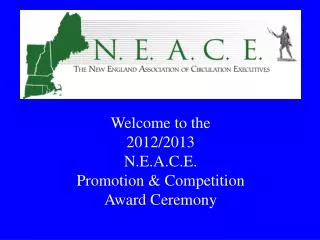 Welcome to the 2012/2013 N.E.A.C.E. Promotion &amp; Competition Award Ceremony