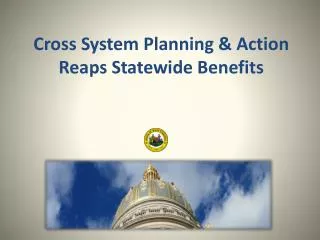 Cross System Planning &amp; Action Reaps Statewide Benefits