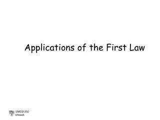 Applications of the First Law