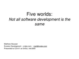 Five worlds: Not all software development is the same