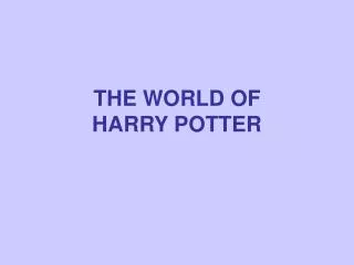 THE WORLD OF HARRY POTTER