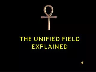 THE UNIFIED FIELD EXPLAINED