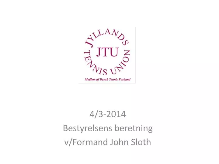 4 3 2014 bestyrelsens beretning v formand john sloth