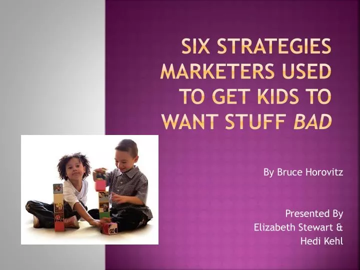 six strategies marketers used to get kids to want stuff bad