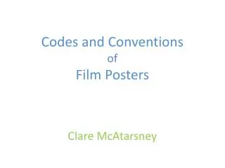 Codes and Conventions of Film Posters Clare McAtarsney