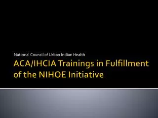 ACA/IHCIA Trainings in Fulfillment of the NIHOE Initiative