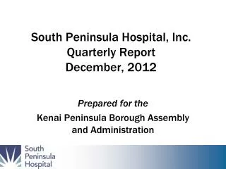 South Peninsula Hospital, Inc. Quarterly Report December, 2012