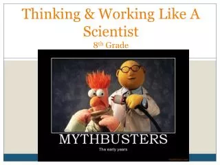 Thinking &amp; Working Like A Scientist 8 th Grade