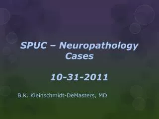 SPUC – Neuropathology Cases 10-31-2011