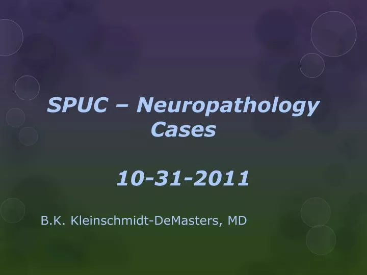 spuc neuropathology cases 10 31 2011