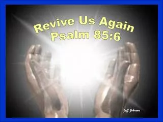 Revive Us Again Psalm 85:6