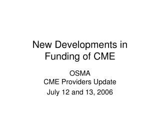 New Developments in Funding of CME