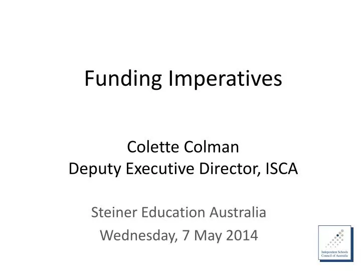 funding imperatives colette colman d eputy executive director isca