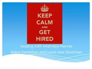 Dealing with Interview Nerves Adam Sandelson and Laura-Jane SiIverman