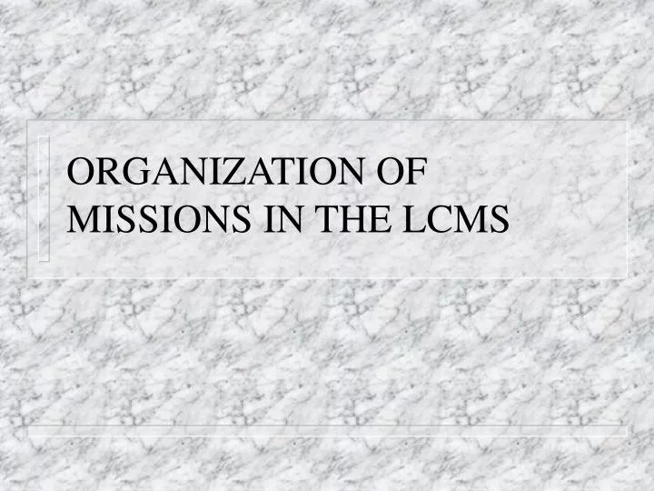 organization of missions in the lcms