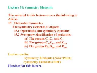 Lecture 34: Symmetry Elements The material in this lecture covers the following in Atkins.