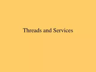 Threads and Services