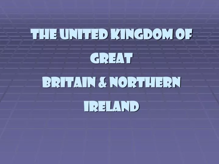 the united kingdom of great britain northern ireland