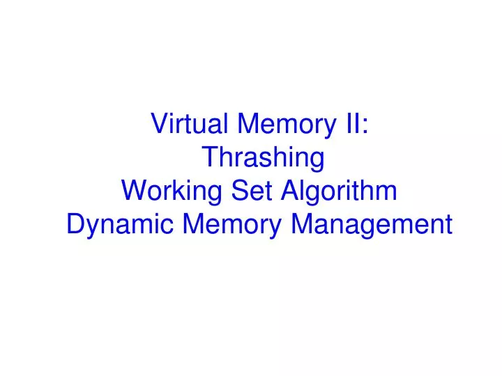 virtual memory ii thrashing working set algorithm dynamic memory management