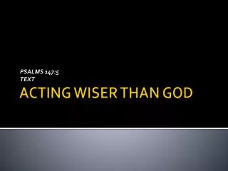 ACTING WISER THAN GOD