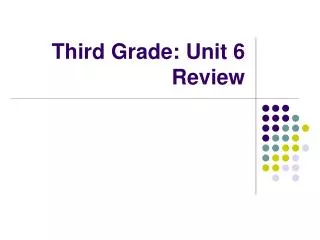 Third Grade: Unit 6 Review