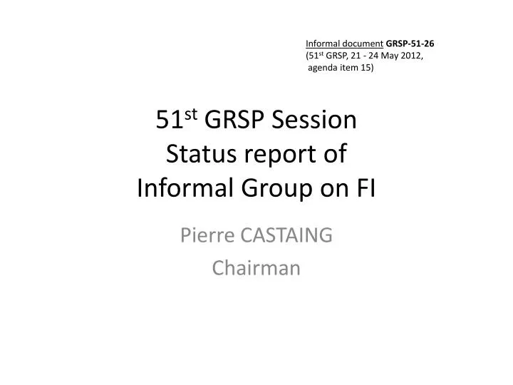 51 st grsp session status report of informal group on fi