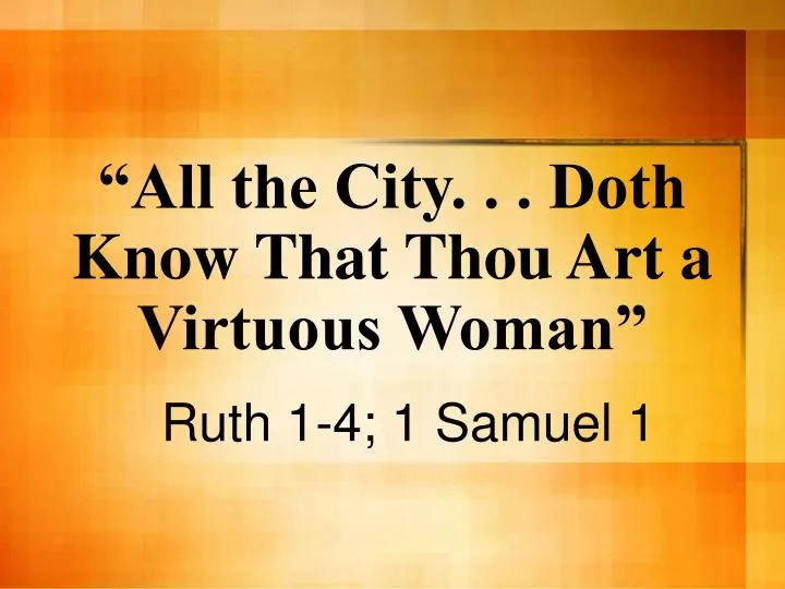 all the city doth know that thou art a virtuous woman
