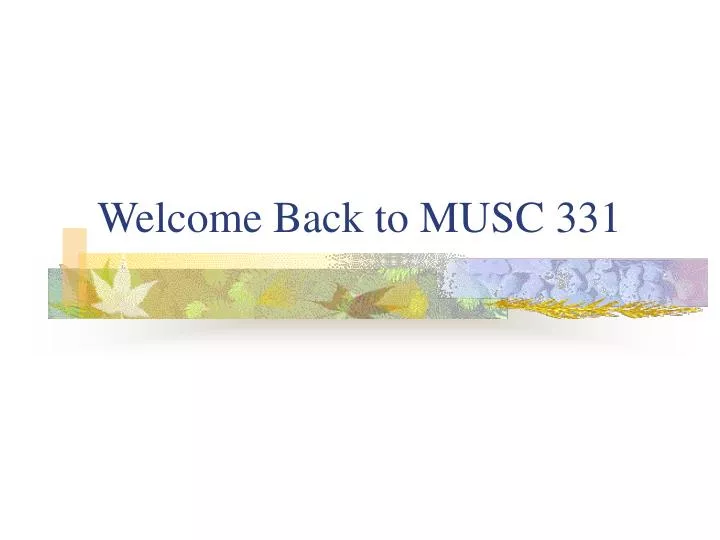 welcome back to musc 331