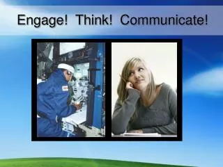 Engage! Think! Communicate!