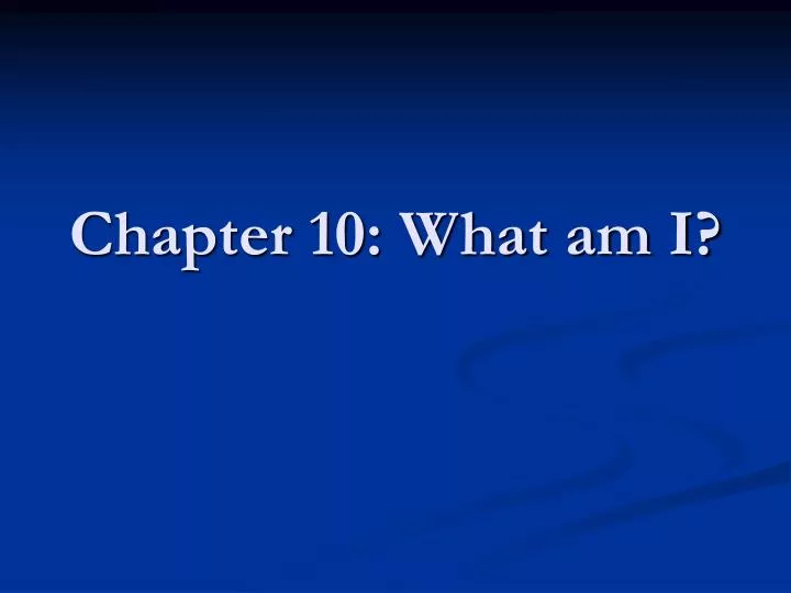 chapter 10 what am i