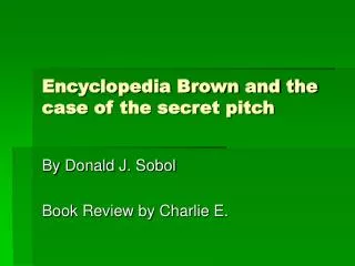 Encyclopedia Brown and the case of the secret pitch