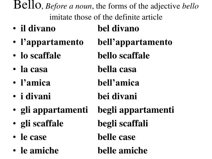 bello before a noun the forms of the adjective bello imitate those of the definite article