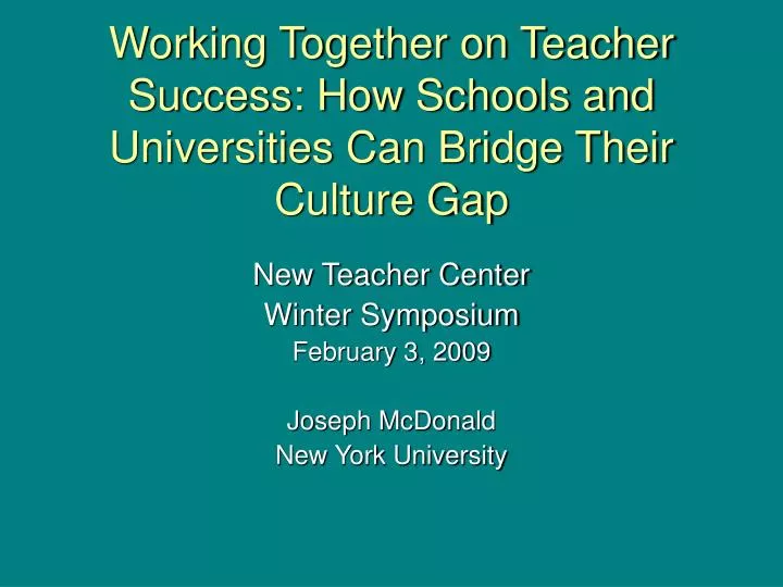 working together on teacher success how schools and universities can bridge their culture gap