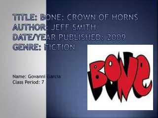 Title: BONE: Crown of Horns Author: Jeff Smith Date/Year Published: 2009 Genre: FICTION