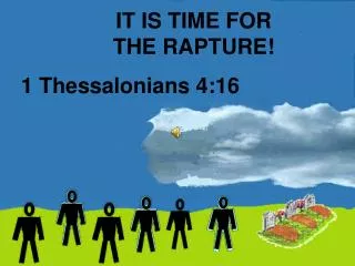 IT IS TIME FOR THE RAPTURE!